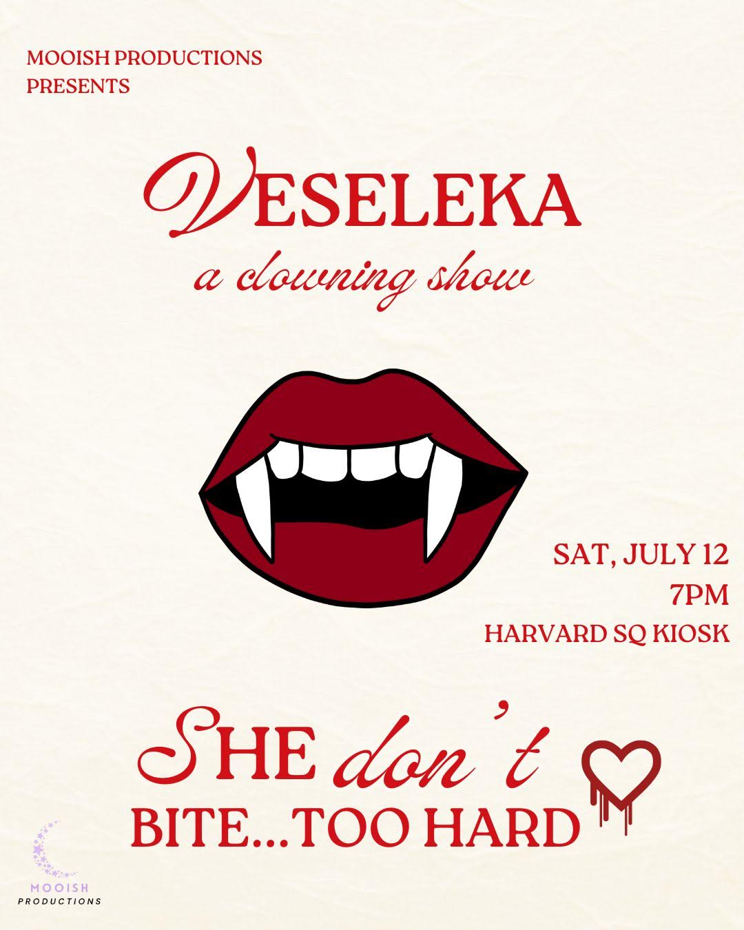Event poster off white background with red lettering that reads, "Vaseleka. A clowning show. Sat. July 12. 7pm. Harvard Sq KiOSK. She don't bite too hard." Images of red lips baring sharp teeth and a bleeding heart.